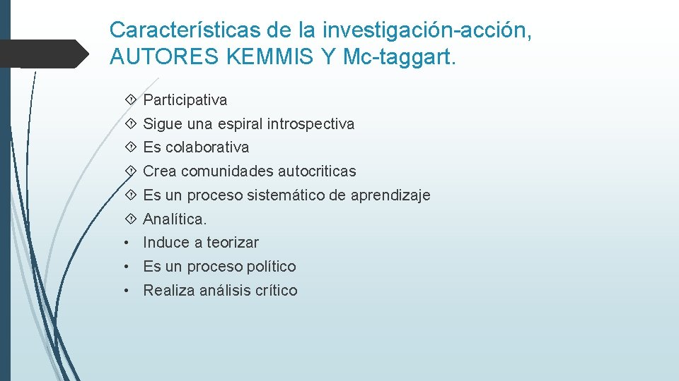 Características de la investigación-acción, AUTORES KEMMIS Y Mc-taggart. Participativa Sigue una espiral introspectiva Es
