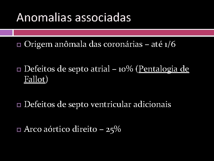 Anomalias associadas Origem anômala das coronárias – até 1/6 Defeitos de septo atrial –