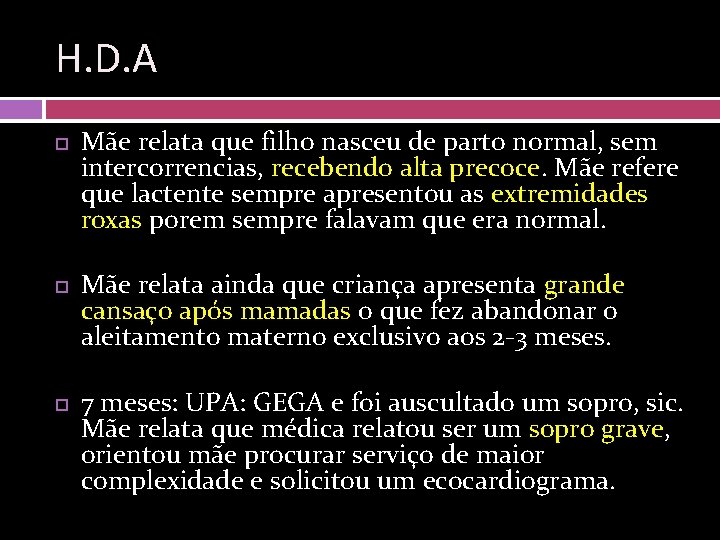 H. D. A Mãe relata que filho nasceu de parto normal, sem intercorrencias, recebendo