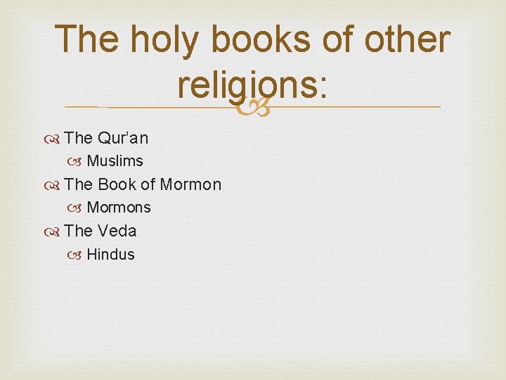 The holy books of other religions: The Qur’an Muslims The Book of Mormons The