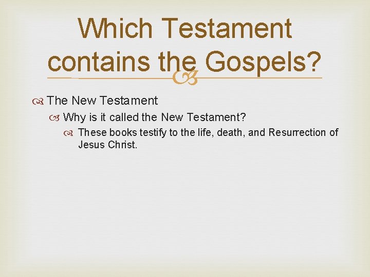 Which Testament contains the Gospels? The New Testament Why is it called the New