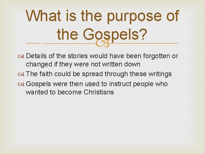 What is the purpose of the Gospels? Details of the stories would have been