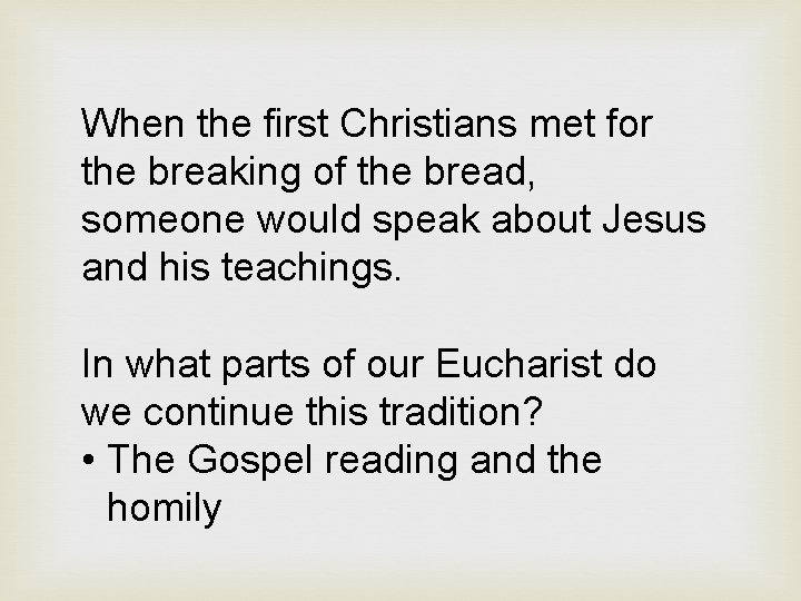 When the first Christians met for the breaking of the bread, someone would speak