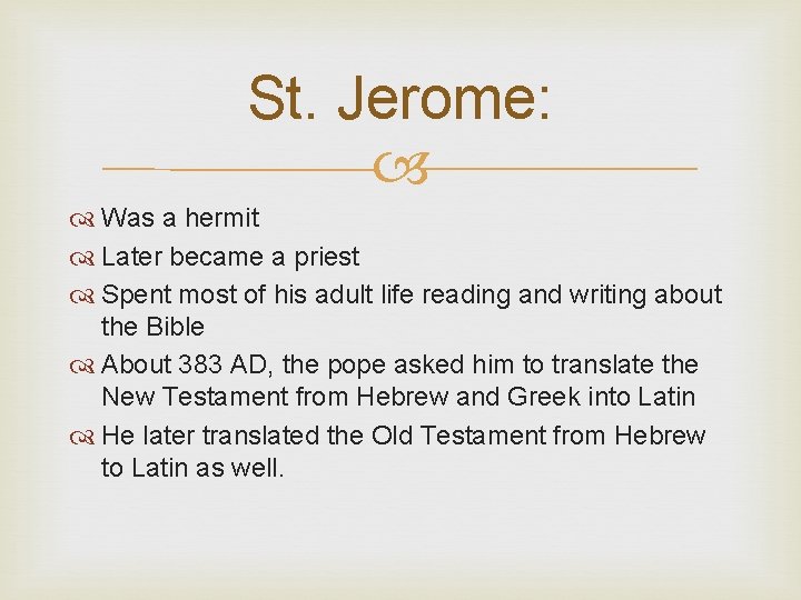 St. Jerome: Was a hermit Later became a priest Spent most of his adult
