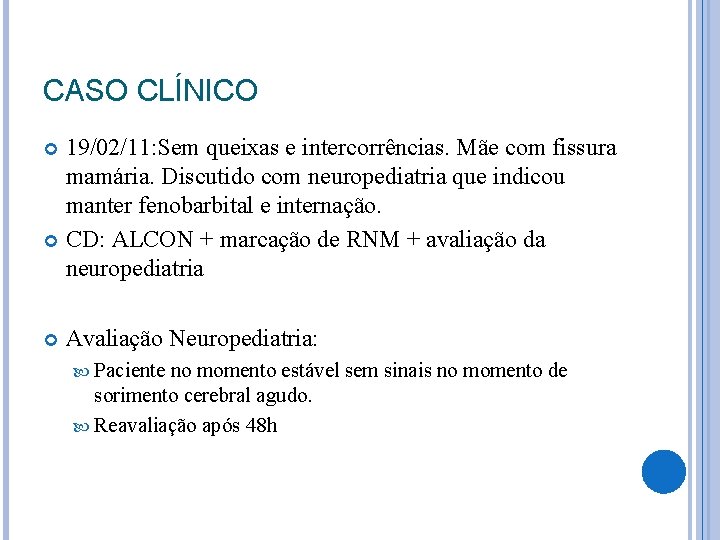 CASO CLÍNICO 19/02/11: Sem queixas e intercorrências. Mãe com fissura mamária. Discutido com neuropediatria CASO CLÍNICO 19/02/11: Sem queixas e intercorrências. Mãe com fissura mamária. Discutido com neuropediatria
