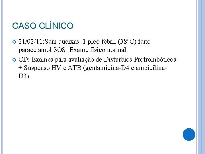 CASO CLÍNICO 21/02/11: Sem queixas. 1 pico febril (38°C) feito paracetamol SOS. Exame físico CASO CLÍNICO 21/02/11: Sem queixas. 1 pico febril (38°C) feito paracetamol SOS. Exame físico