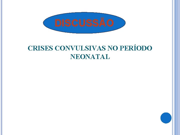 DISCUSSÃO CRISES CONVULSIVAS NO PERÍODO NEONATAL DISCUSSÃO CRISES CONVULSIVAS NO PERÍODO NEONATAL