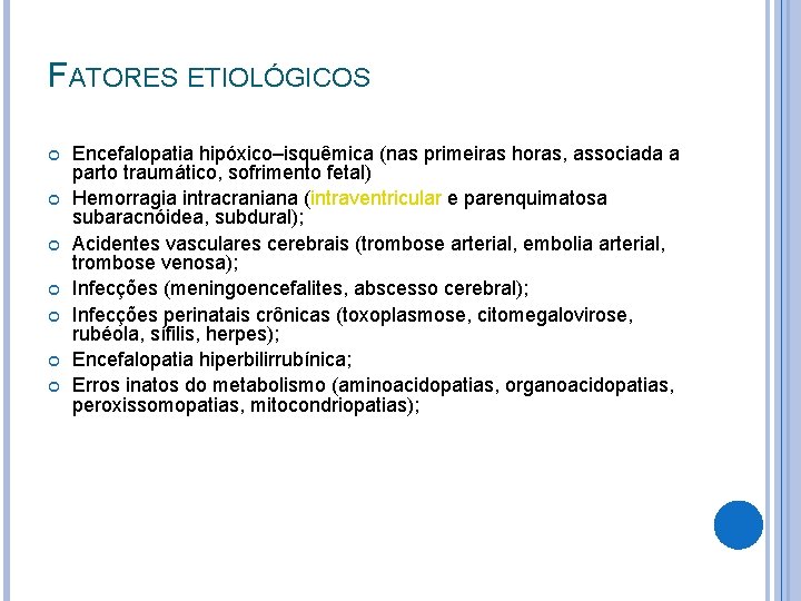 FATORES ETIOLÓGICOS Encefalopatia hipóxico–isquêmica (nas primeiras horas, associada a parto traumático, sofrimento fetal) Hemorragia FATORES ETIOLÓGICOS Encefalopatia hipóxico–isquêmica (nas primeiras horas, associada a parto traumático, sofrimento fetal) Hemorragia