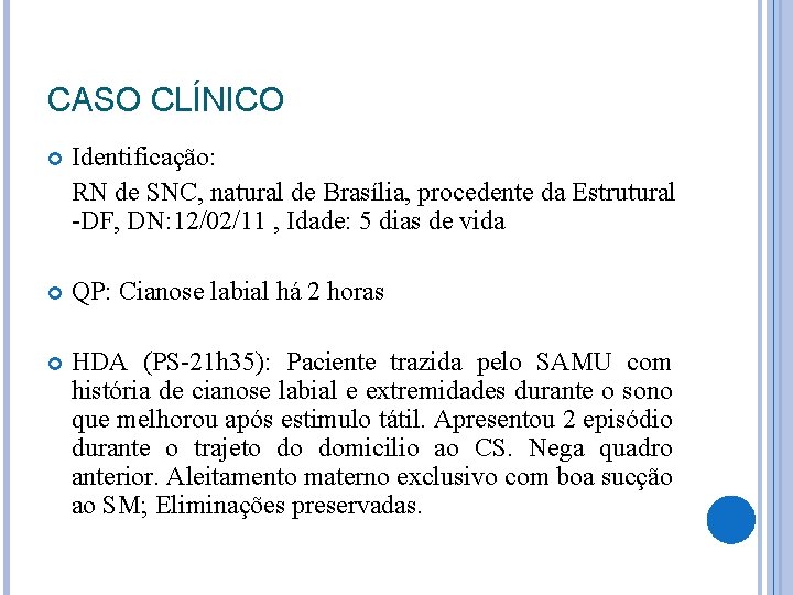 CASO CLÍNICO Identificação: RN de SNC, natural de Brasília, procedente da Estrutural -DF, DN: CASO CLÍNICO Identificação: RN de SNC, natural de Brasília, procedente da Estrutural -DF, DN:
