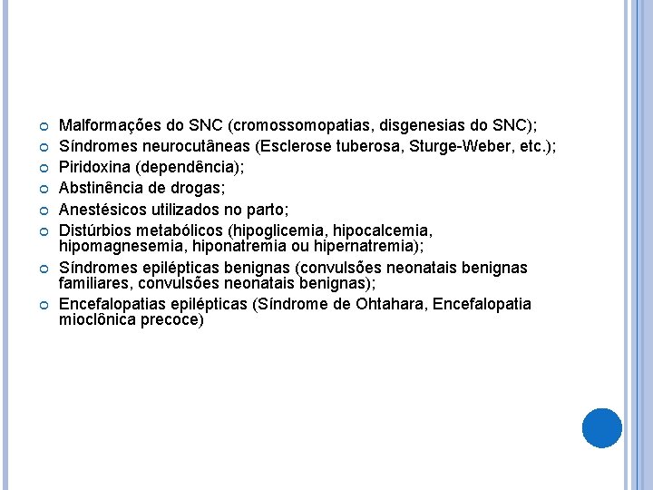 Malformações do SNC (cromossomopatias, disgenesias do SNC); Síndromes neurocutâneas (Esclerose tuberosa, Sturge-Weber, etc. Malformações do SNC (cromossomopatias, disgenesias do SNC); Síndromes neurocutâneas (Esclerose tuberosa, Sturge-Weber, etc.
