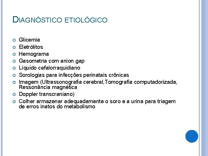 DIAGNÓSTICO ETIOLÓGICO Glicemia Eletrólitos Hemograma Gasometria com anion gap Líquido cefalorraquidiano Sorologias para infecções DIAGNÓSTICO ETIOLÓGICO Glicemia Eletrólitos Hemograma Gasometria com anion gap Líquido cefalorraquidiano Sorologias para infecções