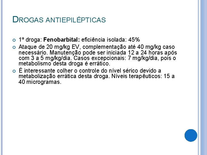 DROGAS ANTIEPILÉPTICAS 1ª droga: Fenobarbital: eficiência isolada: 45% Ataque de 20 mg/kg EV, complementação DROGAS ANTIEPILÉPTICAS 1ª droga: Fenobarbital: eficiência isolada: 45% Ataque de 20 mg/kg EV, complementação