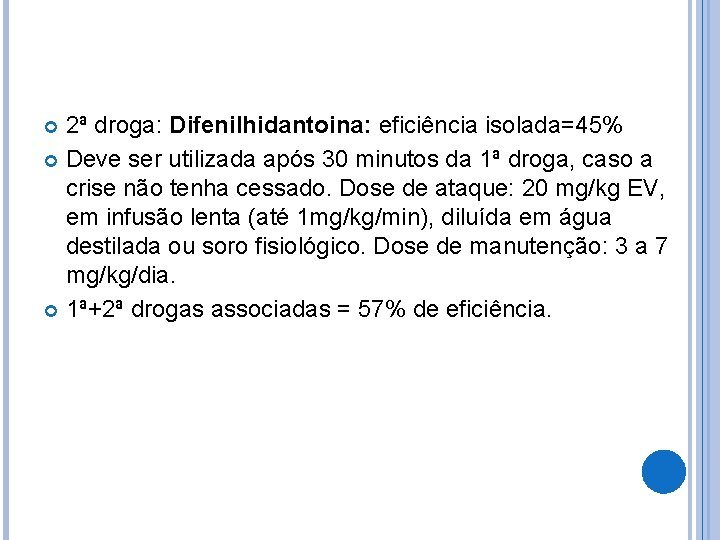 2ª droga: Difenilhidantoina: eficiência isolada=45% Deve ser utilizada após 30 minutos da 1ª droga, 2ª droga: Difenilhidantoina: eficiência isolada=45% Deve ser utilizada após 30 minutos da 1ª droga,