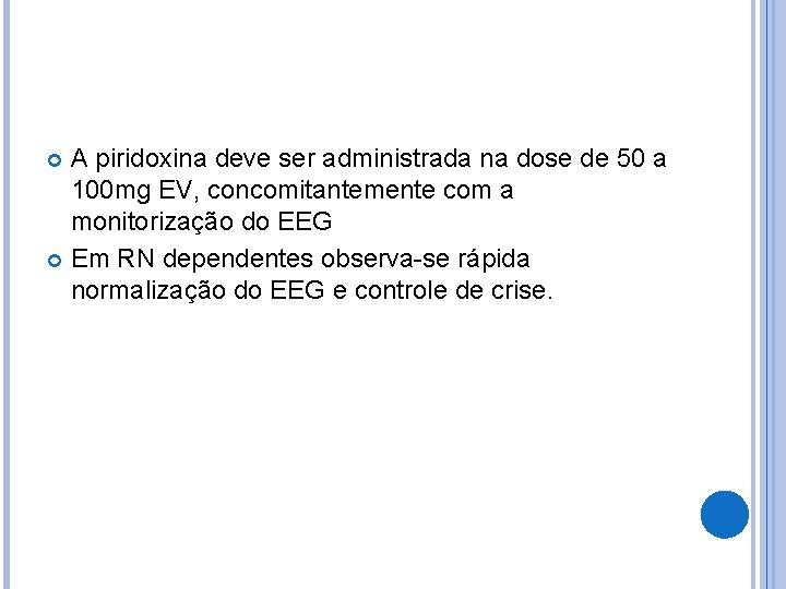 A piridoxina deve ser administrada na dose de 50 a 100 mg EV, concomitantemente A piridoxina deve ser administrada na dose de 50 a 100 mg EV, concomitantemente