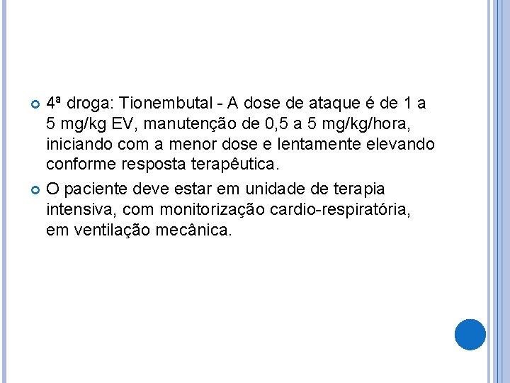 4ª droga: Tionembutal - A dose de ataque é de 1 a 5 mg/kg 4ª droga: Tionembutal - A dose de ataque é de 1 a 5 mg/kg
