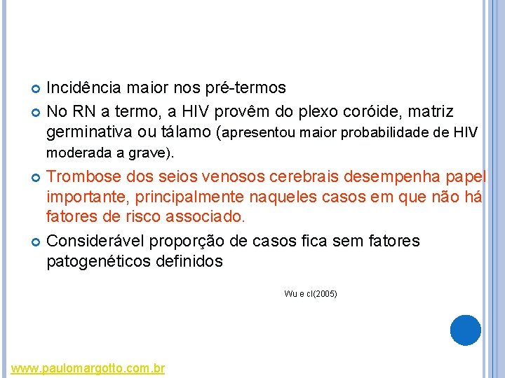 Incidência maior nos pré-termos No RN a termo, a HIV provêm do plexo coróide, Incidência maior nos pré-termos No RN a termo, a HIV provêm do plexo coróide,