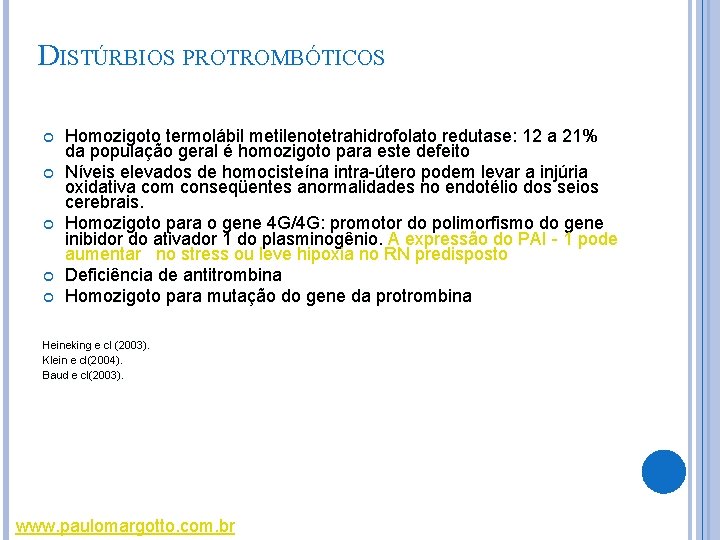 DISTÚRBIOS PROTROMBÓTICOS Homozigoto termolábil metilenotetrahidrofolato redutase: 12 a 21% da população geral é homozigoto DISTÚRBIOS PROTROMBÓTICOS Homozigoto termolábil metilenotetrahidrofolato redutase: 12 a 21% da população geral é homozigoto