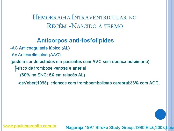 HEMORRAGIA INTRAVENTRICULAR NO RECÉM - NASCIDO À TERMO Anticorpos anti-fosfolípides -AC Anticoagulante lúpico (AL) HEMORRAGIA INTRAVENTRICULAR NO RECÉM - NASCIDO À TERMO Anticorpos anti-fosfolípides -AC Anticoagulante lúpico (AL)