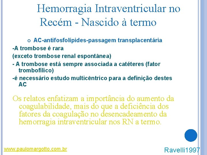 Hemorragia Intraventricular no Recém - Nascido à termo AC-antifosfolípides-passagem transplacentária -A trombose é rara Hemorragia Intraventricular no Recém - Nascido à termo AC-antifosfolípides-passagem transplacentária -A trombose é rara