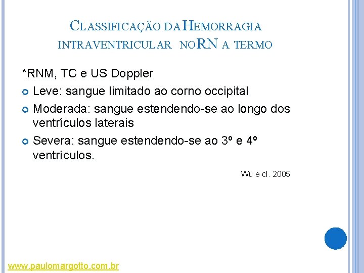 CLASSIFICAÇÃO DA HEMORRAGIA INTRAVENTRICULAR NO RN A TERMO *RNM, TC e US Doppler Leve: CLASSIFICAÇÃO DA HEMORRAGIA INTRAVENTRICULAR NO RN A TERMO *RNM, TC e US Doppler Leve: