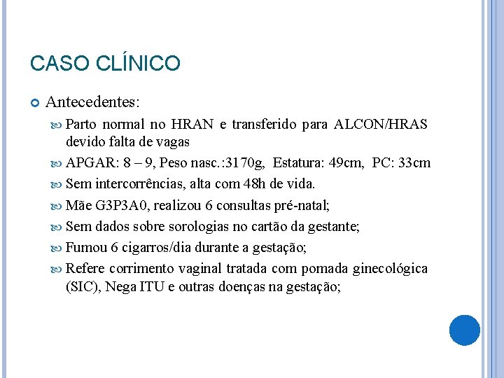CASO CLÍNICO Antecedentes: Parto normal no HRAN e transferido para ALCON/HRAS devido falta de CASO CLÍNICO Antecedentes: Parto normal no HRAN e transferido para ALCON/HRAS devido falta de