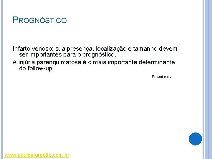 PROGNÓSTICO Infarto venoso: sua presença, localização e tamanho devem ser importantes para o prognóstico. PROGNÓSTICO Infarto venoso: sua presença, localização e tamanho devem ser importantes para o prognóstico.