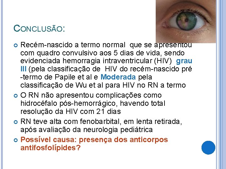 CONCLUSÃO: Recém-nascido a termo normal que se apresentou com quadro convulsivo aos 5 dias CONCLUSÃO: Recém-nascido a termo normal que se apresentou com quadro convulsivo aos 5 dias