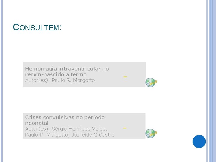 CONSULTEM: Hemorragia intraventricular no recém-nascido a termo Autor(es): Paulo R. Margotto Crises convulsivas no CONSULTEM: Hemorragia intraventricular no recém-nascido a termo Autor(es): Paulo R. Margotto Crises convulsivas no