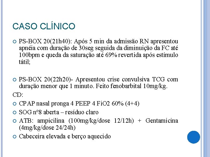 CASO CLÍNICO PS-BOX 20(21 h 40): Após 5 min da admissão RN apresentou apnéia CASO CLÍNICO PS-BOX 20(21 h 40): Após 5 min da admissão RN apresentou apnéia