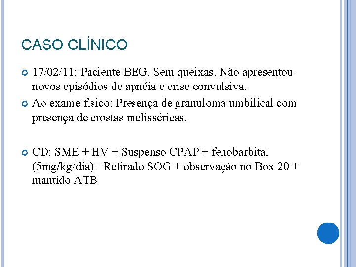 CASO CLÍNICO 17/02/11: Paciente BEG. Sem queixas. Não apresentou novos episódios de apnéia e CASO CLÍNICO 17/02/11: Paciente BEG. Sem queixas. Não apresentou novos episódios de apnéia e