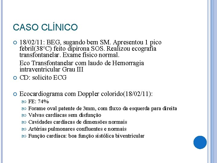 CASO CLÍNICO 18/02/11: BEG, sugando bem SM. Apresentou 1 pico febril(38°C) feito dipirona SOS. CASO CLÍNICO 18/02/11: BEG, sugando bem SM. Apresentou 1 pico febril(38°C) feito dipirona SOS.