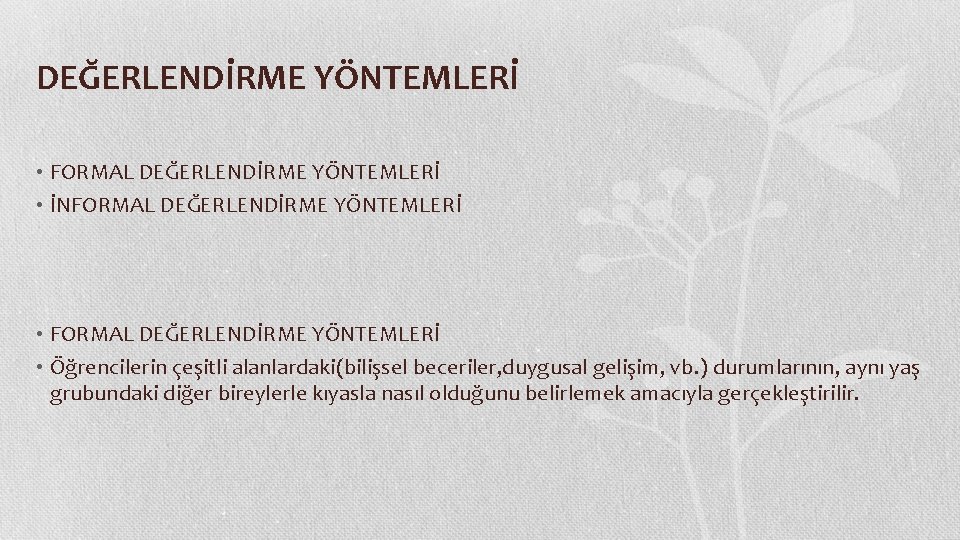 DEĞERLENDİRME YÖNTEMLERİ • FORMAL DEĞERLENDİRME YÖNTEMLERİ • İNFORMAL DEĞERLENDİRME YÖNTEMLERİ • FORMAL DEĞERLENDİRME YÖNTEMLERİ