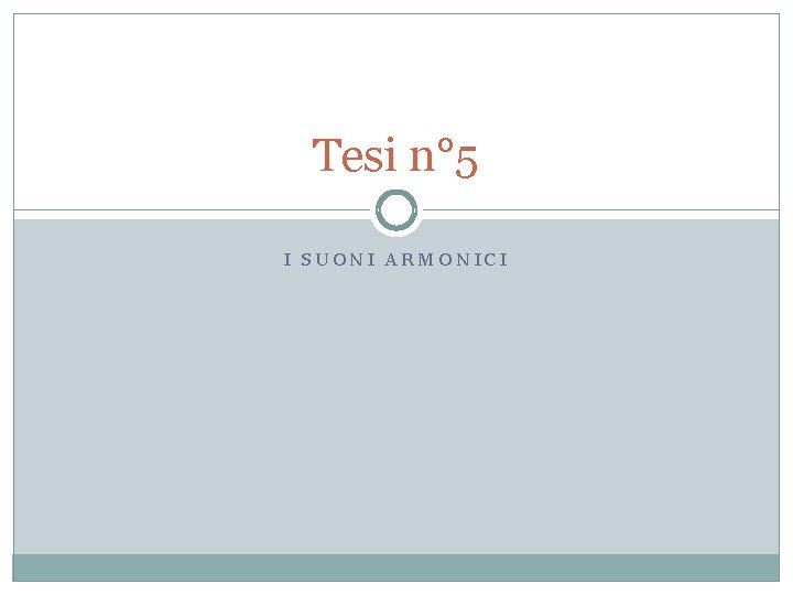 Tesi n° 5 I SUONI ARMONICI 