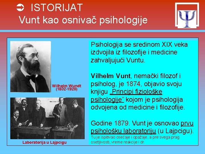 Ü ISTORIJAT Vunt kao osnivač psihologije Psihologija se sredinom XIX veka izdvojila iz filozofije Ü ISTORIJAT Vunt kao osnivač psihologije Psihologija se sredinom XIX veka izdvojila iz filozofije
