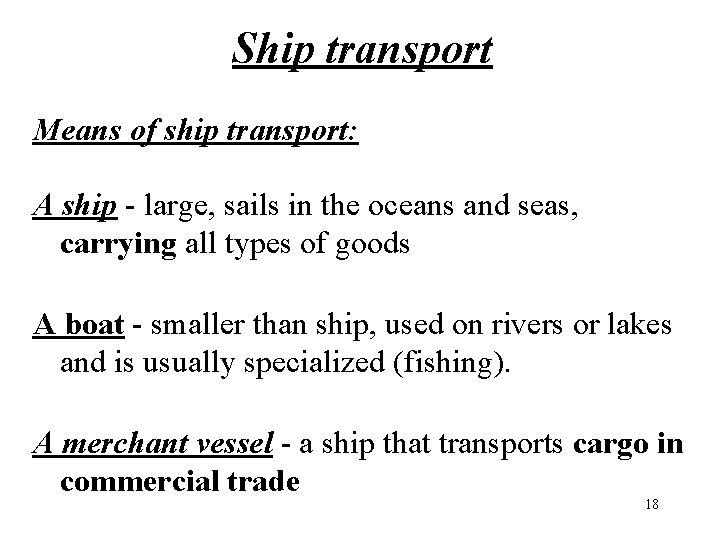 Ship transport Means of ship transport: A ship - large, sails in the oceans