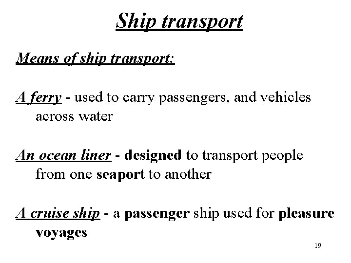 Ship transport Means of ship transport: A ferry - used to carry passengers, and