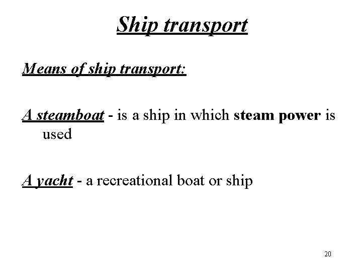 Ship transport Means of ship transport: A steamboat - is a ship in which