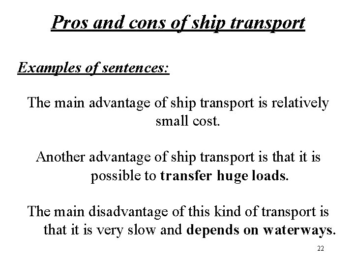 Pros and cons of ship transport Examples of sentences: The main advantage of ship