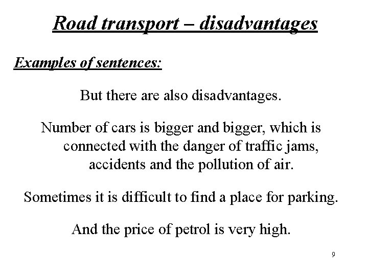 Road transport – disadvantages Examples of sentences: But there also disadvantages. Number of cars