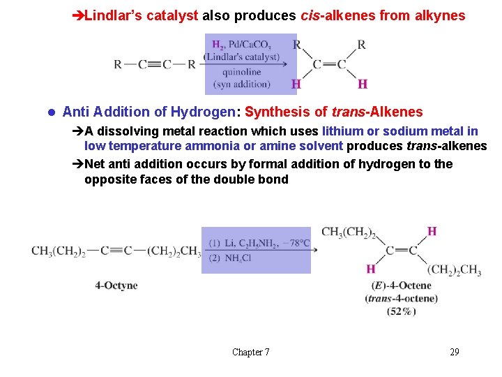 èLindlar’s catalyst also produces cis-alkenes from alkynes l Anti Addition of Hydrogen: Synthesis of