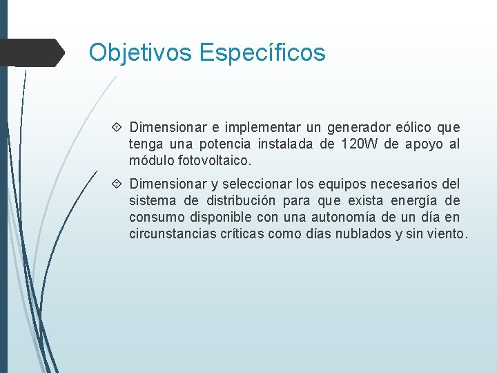 Objetivos Específicos Dimensionar e implementar un generador eólico que tenga una potencia instalada de