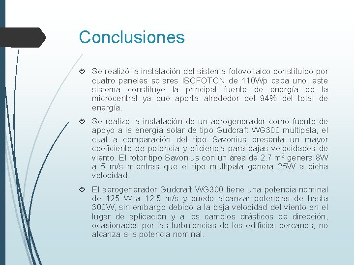 Conclusiones Se realizó la instalación del sistema fotovoltaico constituido por cuatro paneles solares ISOFOTON