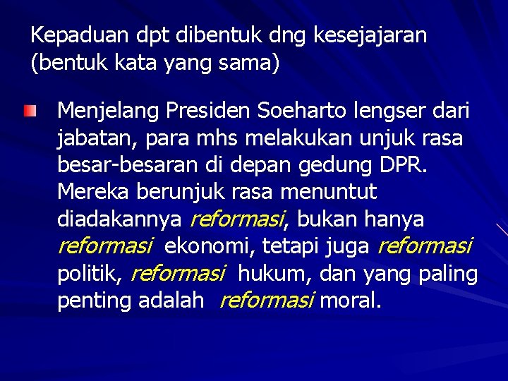 Kepaduan dpt dibentuk dng kesejajaran (bentuk kata yang sama) Menjelang Presiden Soeharto lengser dari
