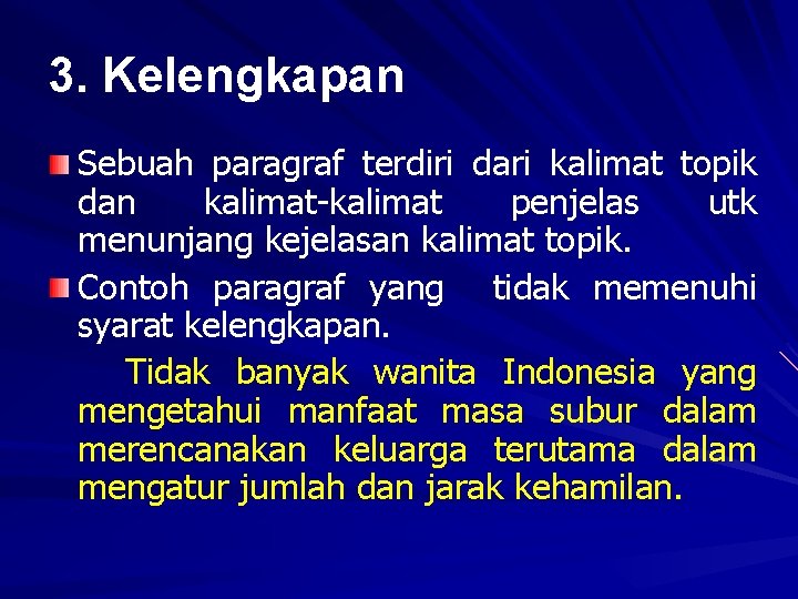 3. Kelengkapan Sebuah paragraf terdiri dari kalimat topik dan kalimat-kalimat penjelas utk menunjang kejelasan