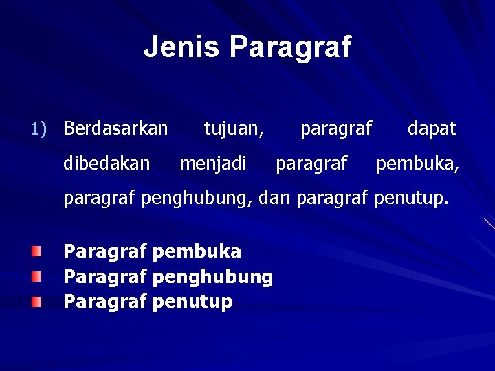 Jenis Paragraf 1) Berdasarkan dibedakan tujuan, menjadi paragraf dapat pembuka, paragraf penghubung, dan paragraf