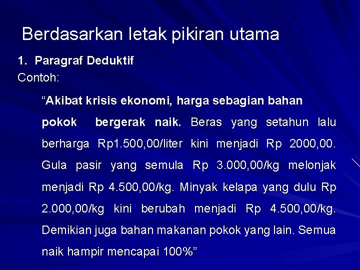 Berdasarkan letak pikiran utama 1. Paragraf Deduktif Contoh: “Akibat krisis ekonomi, harga sebagian bahan