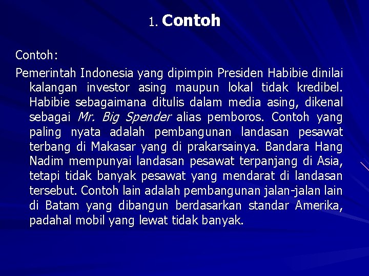 1. Contoh: Pemerintah Indonesia yang dipimpin Presiden Habibie dinilai kalangan investor asing maupun lokal