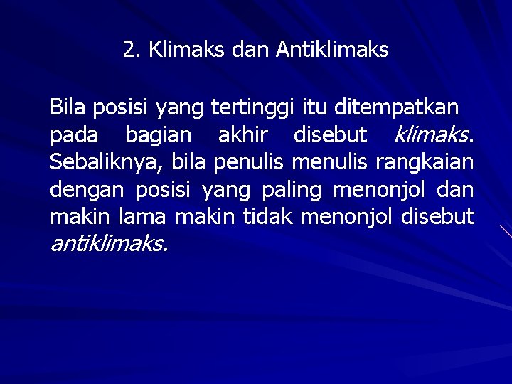 2. Klimaks dan Antiklimaks Bila posisi yang tertinggi itu ditempatkan pada bagian akhir disebut