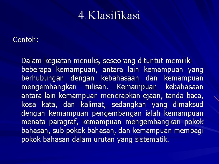 4. Klasifikasi Contoh: Dalam kegiatan menulis, seseorang dituntut memiliki beberapa kemampuan, antara lain kemampuan