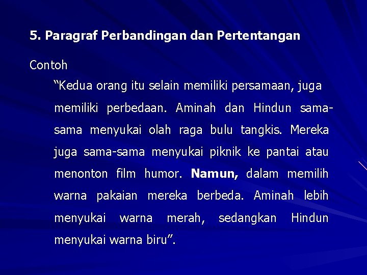 5. Paragraf Perbandingan dan Pertentangan Contoh “Kedua orang itu selain memiliki persamaan, juga memiliki